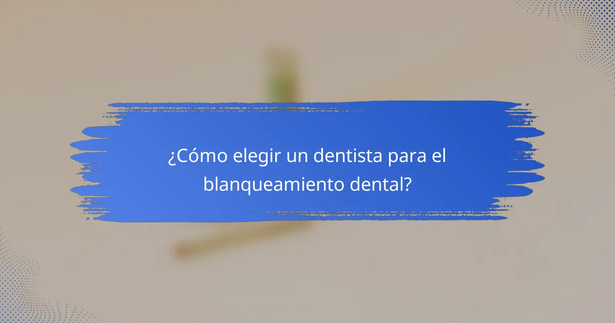 ¿Cómo elegir un dentista para el blanqueamiento dental?