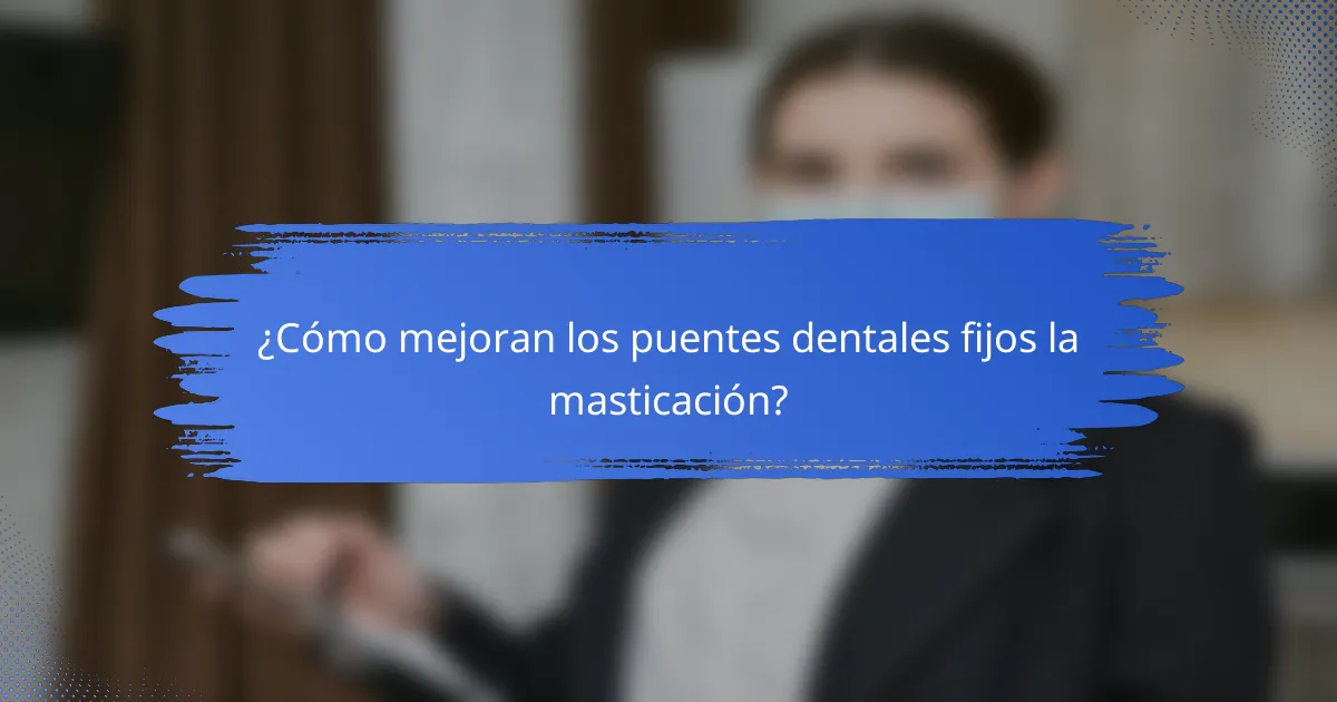 ¿Cómo mejoran los puentes dentales fijos la masticación?