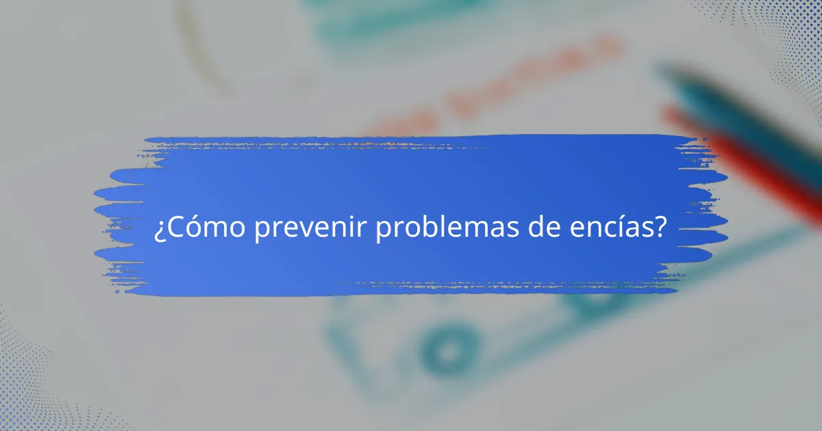¿Cómo prevenir problemas de encías?