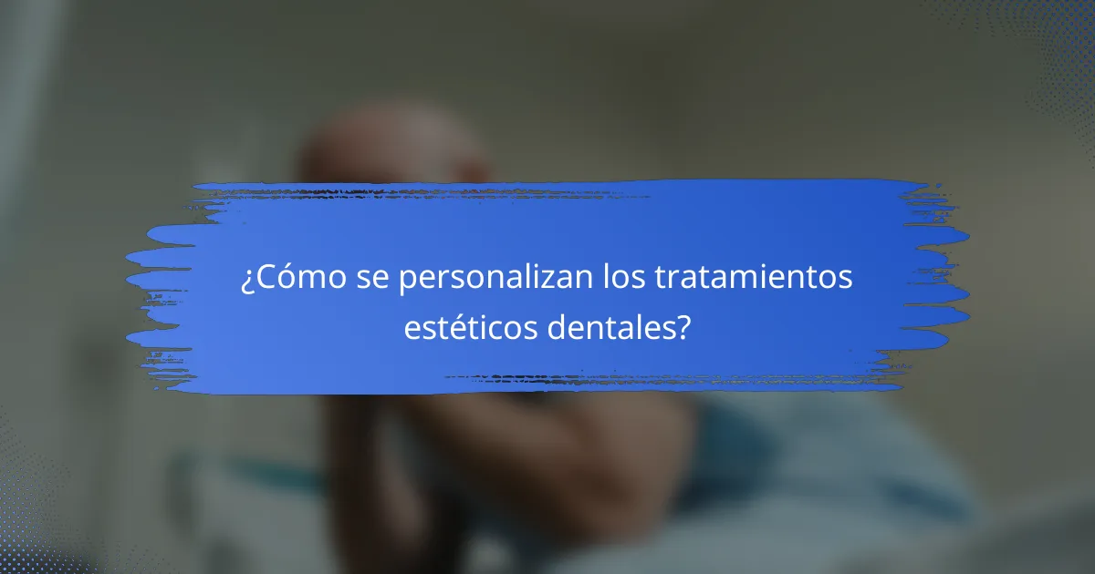 ¿Cómo se personalizan los tratamientos estéticos dentales?