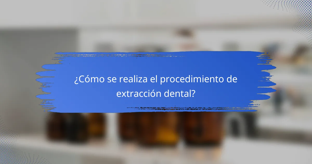 ¿Cómo se realiza el procedimiento de extracción dental?