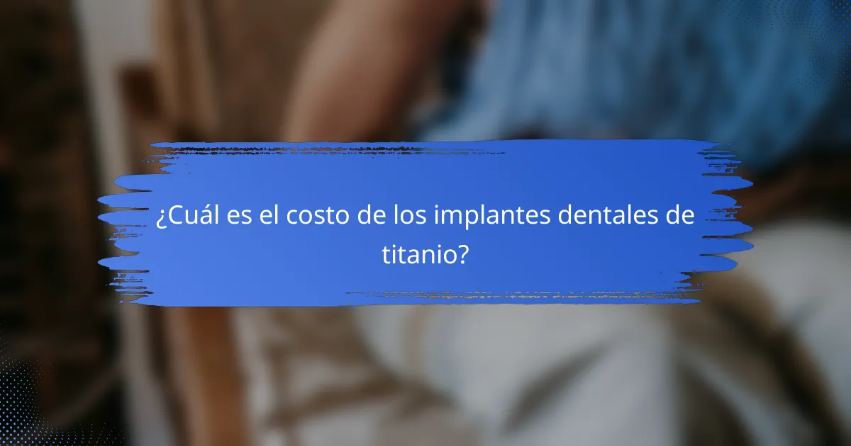 ¿Cuál es el costo de los implantes dentales de titanio?