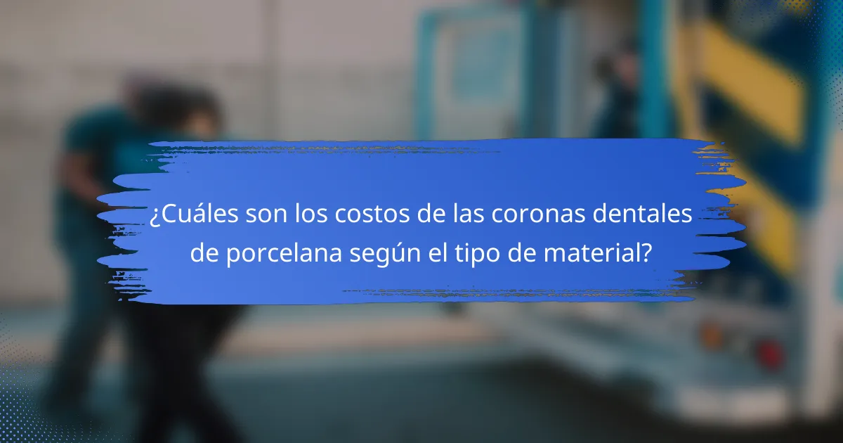 ¿Cuáles son los costos de las coronas dentales de porcelana según el tipo de material?