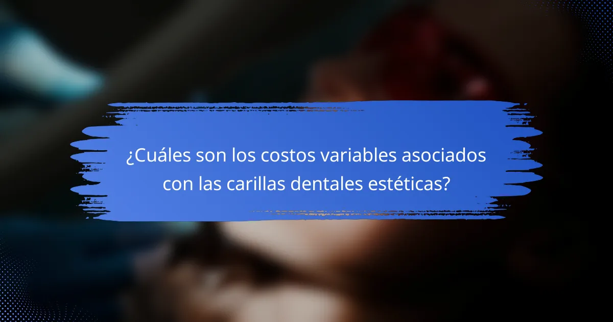 ¿Cuáles son los costos variables asociados con las carillas dentales estéticas?