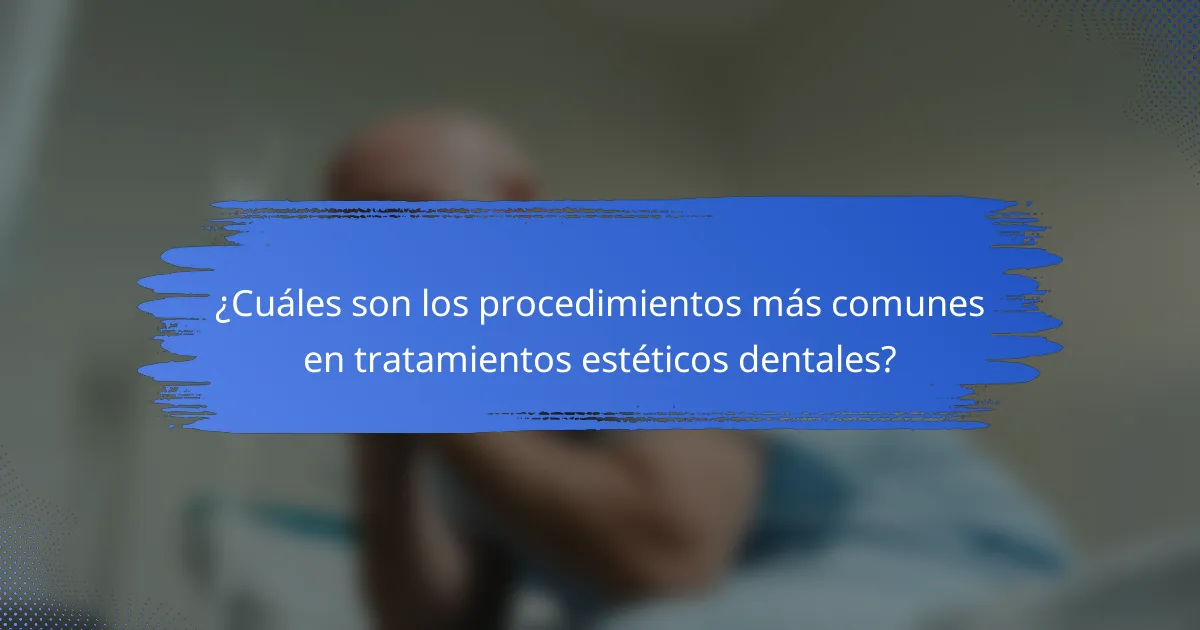 ¿Cuáles son los procedimientos más comunes en tratamientos estéticos dentales?