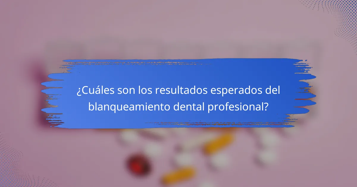 ¿Cuáles son los resultados esperados del blanqueamiento dental profesional?