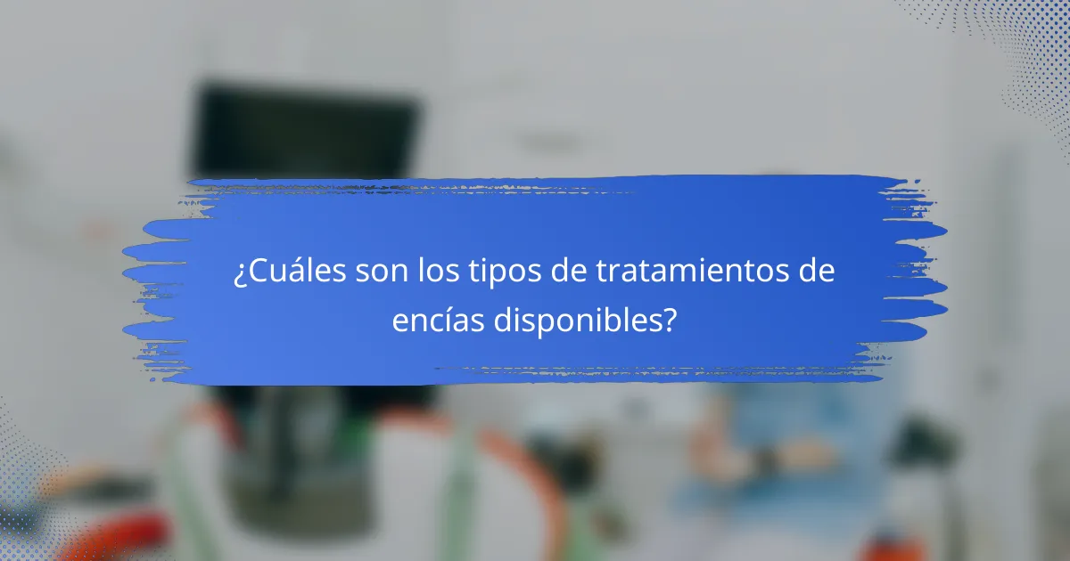 ¿Cuáles son los tipos de tratamientos de encías disponibles?