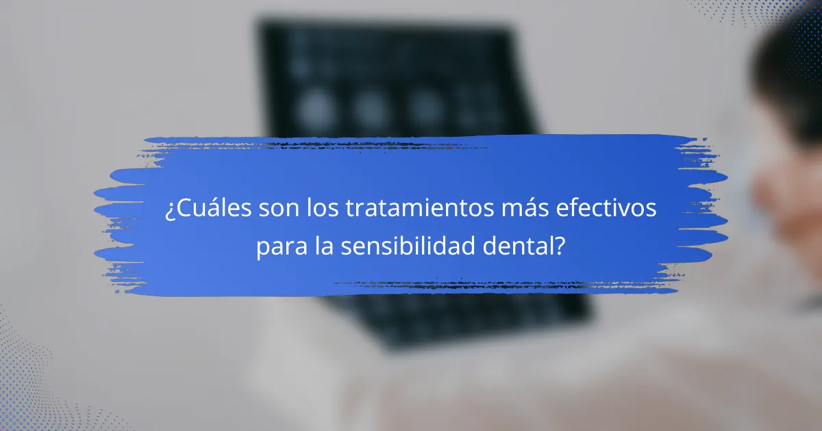 ¿Cuáles son los tratamientos más efectivos para la sensibilidad dental?