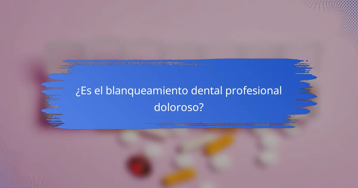 ¿Es el blanqueamiento dental profesional doloroso?