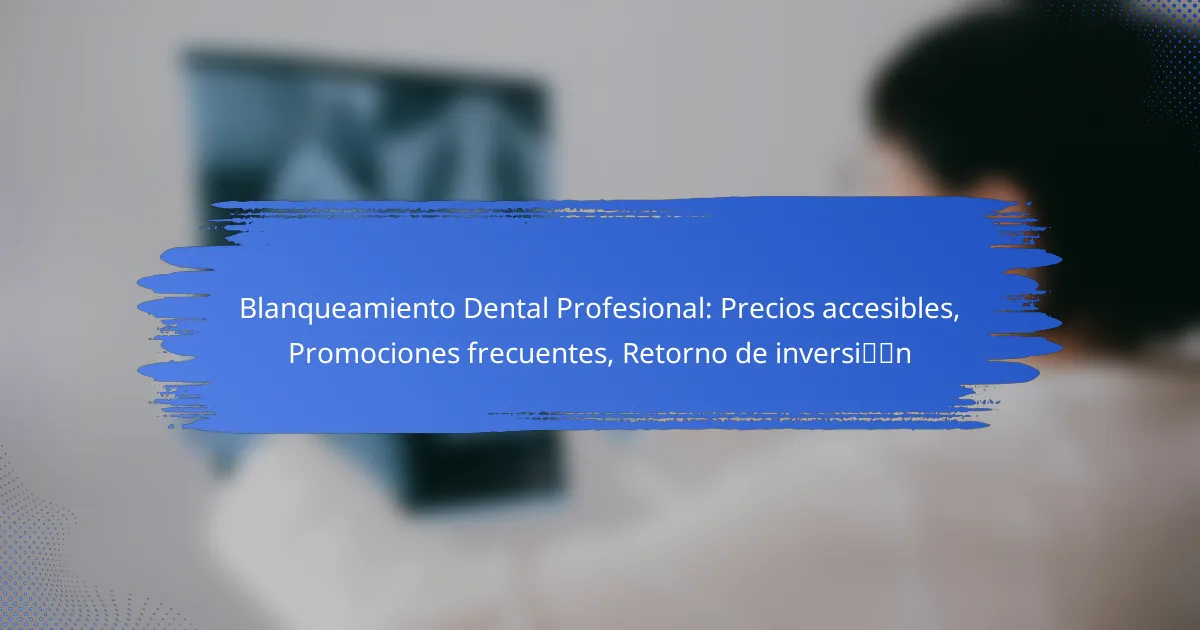 Blanqueamiento Dental Profesional: Precios accesibles, Promociones frecuentes, Retorno de inversión
