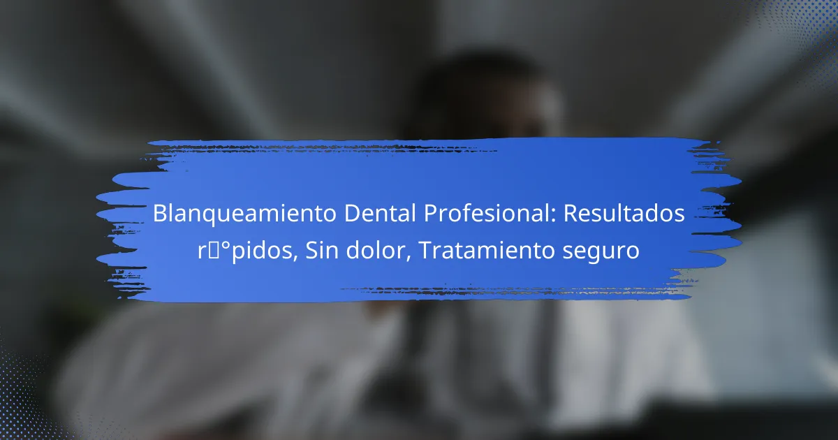 Blanqueamiento Dental Profesional: Resultados rápidos, Sin dolor, Tratamiento seguro