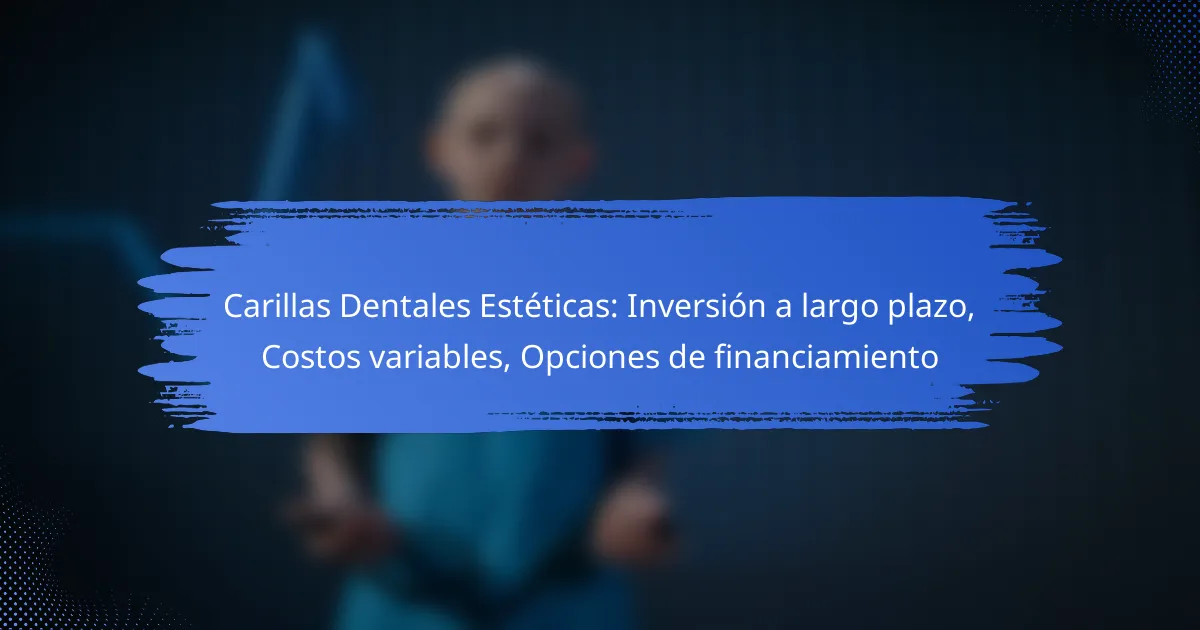Carillas Dentales Estéticas: Inversión a largo plazo, Costos variables, Opciones de financiamiento
