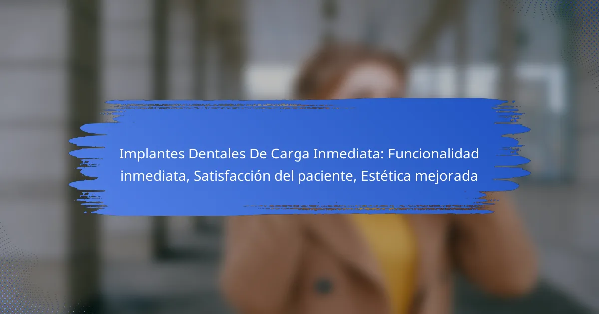 Implantes Dentales De Carga Inmediata: Funcionalidad inmediata, Satisfacción del paciente, Estética mejorada