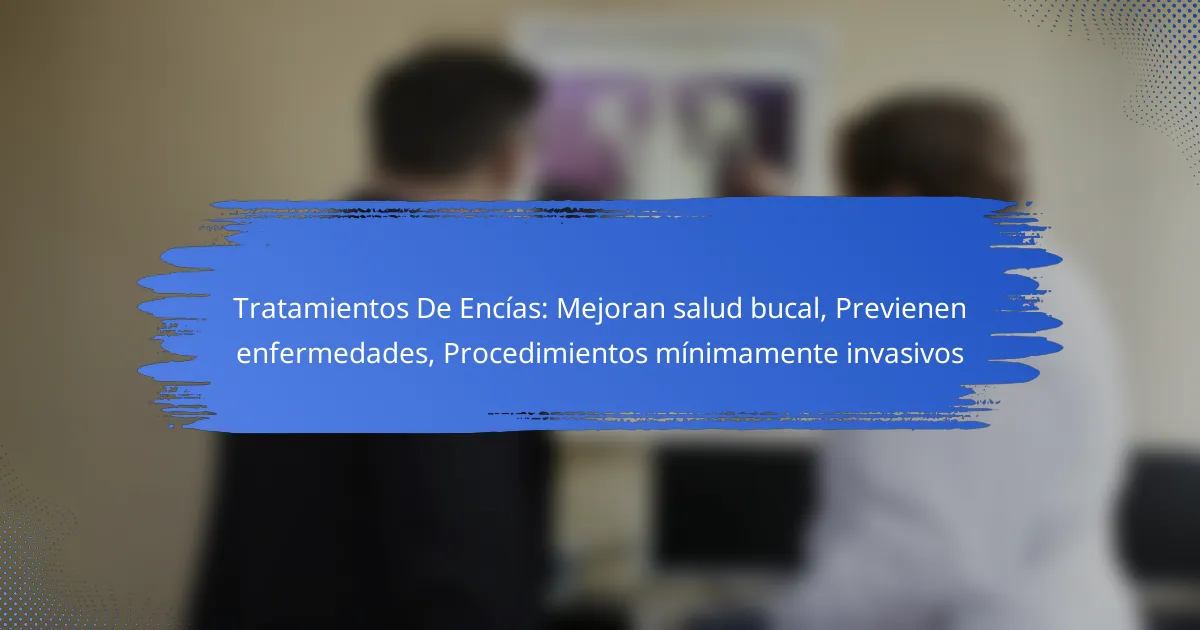Tratamientos De Encías: Mejoran salud bucal, Previenen enfermedades, Procedimientos mínimamente invasivos