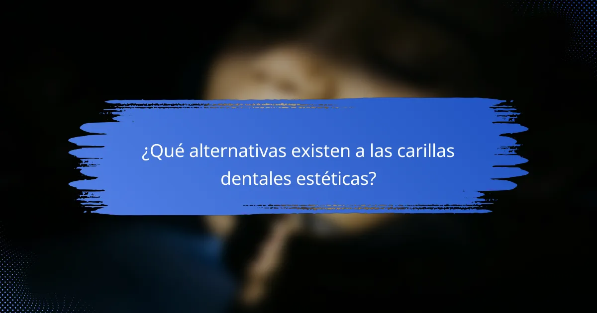¿Qué alternativas existen a las carillas dentales estéticas?
