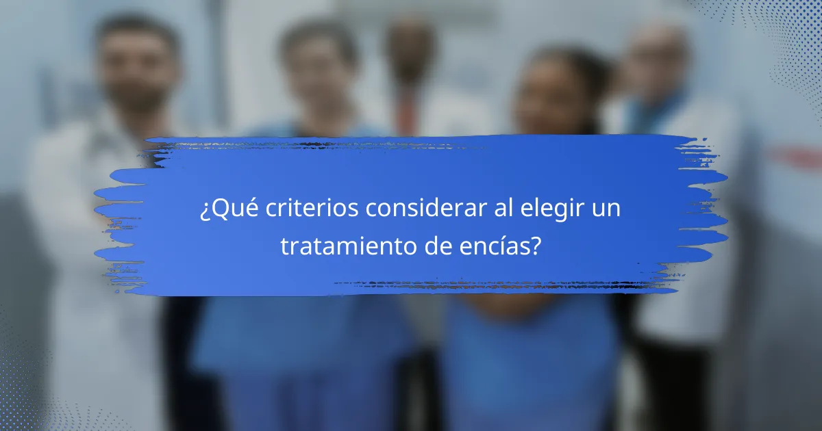 ¿Qué criterios considerar al elegir un tratamiento de encías?