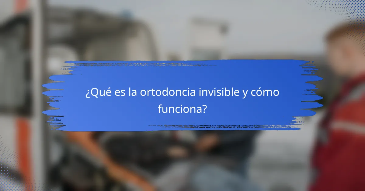 ¿Qué es la ortodoncia invisible y cómo funciona?