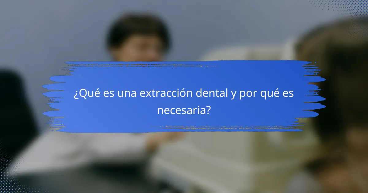 ¿Qué es una extracción dental y por qué es necesaria?