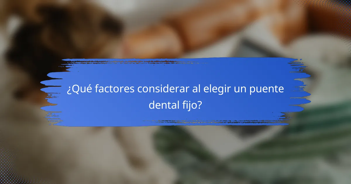 ¿Qué factores considerar al elegir un puente dental fijo?