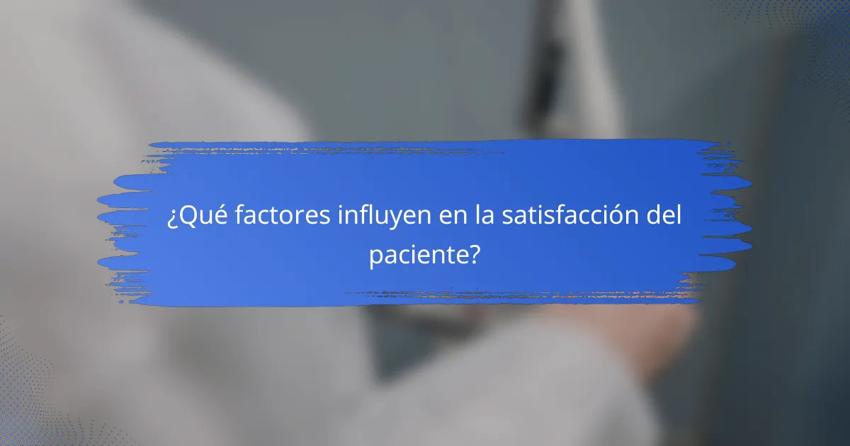 ¿Qué factores influyen en la satisfacción del paciente?