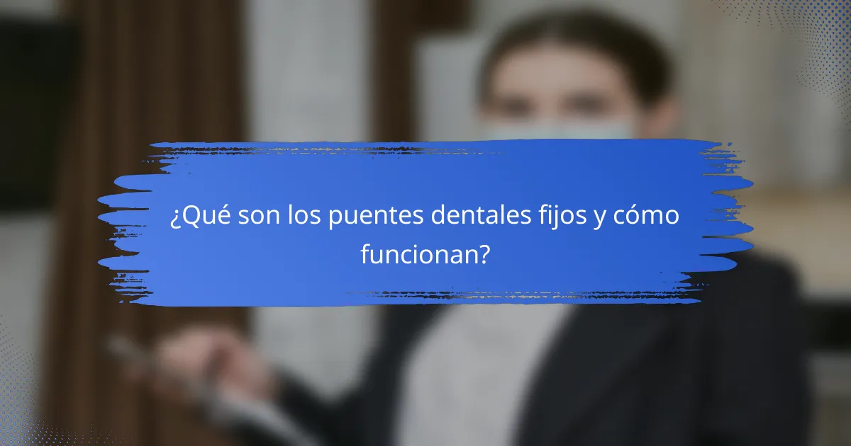 ¿Qué son los puentes dentales fijos y cómo funcionan?